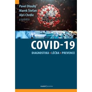 Covid-19: Diagnostika, léčba a prevence - Pavel Dlouhý, Marek Štefan, Aleš Chrdle