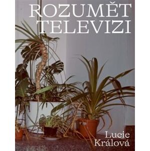 Rozumět televizi - Lucie Králová