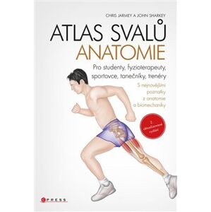 Atlas svalů - anatomie. Pro studenty, fyzioterapeuty, sportovce, tanečníky, trenéry - John Sharkey, Chris Jarmey