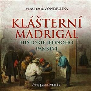 Klášterní madrigal. Historie jednoho panství, CD - Vlastimil Vondruška