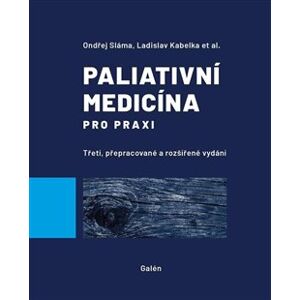 Paliativní medicína pro praxi - Jiří Vorlíček, Ondřej Sláma, Ladislav Kabelka
