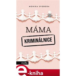 Máma kriminálnice - Monika Svoboda e-kniha
