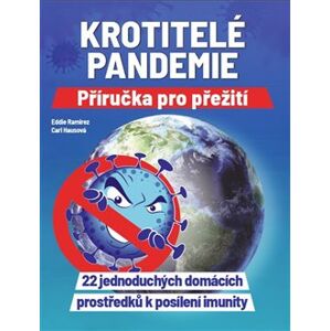 Krotitelé pandemie - Příručka pro přežití. 22 jednoduchých domácích prostředků k posílení imunity - Eddie Ramirez, Cari Hausová