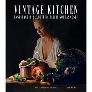 Vintage kitchen. Inspirace minulostí na talíři současnosti - Pavla Janečková Hájková