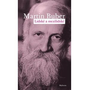 Lidské a mezilidské. Spisy k dialogickému principu v psychologii a psychoterapii - Martin Buber