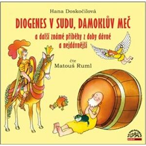 Diogenes v sudu, Damoklův meč a další známé příběhy z doby dávné a nejdávnější, CD - Hana Doskočilová