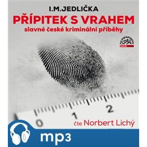 Přípitek s vrahem (slavné české kriminální příběhy), mp3 - I. M. Jedlička