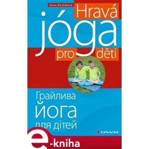 Hravá jóga pro děti / ???????? ???? ??? ?????. česko-ukrajinsky - Anna Dvořáková e-kniha