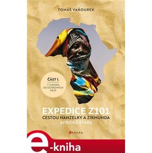 Expedice Z101 Cestou Hanzelky a Zikmunda. Africká etapa - Tunisko, Egypt, Súdán, ostrovy - Tomáš Vaňourek e-kniha