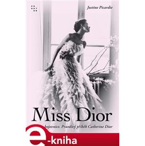 Miss Dior. Múza a bojovnice. Pravdivý příběh Catherine Dior - Justine Picardie e-kniha