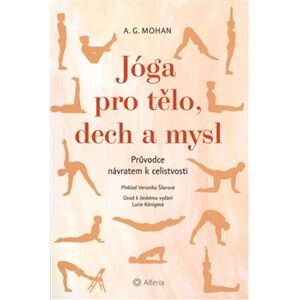 Jóga pro tělo, dech a mysl. Průvodce návratem celistvosti - A. G. Mohan