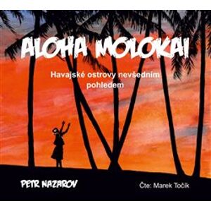 Aloha Molokai. Havajské ostrovy nevšedním pohledem, CD - Petr Nazarov