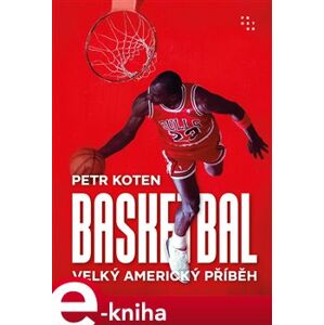 Basketbal. Velký americký příběh - Petr Koten e-kniha