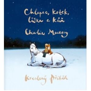 Chlapec, krtek, liška a kůň: Kreslený příběh - Charlie Mackesy