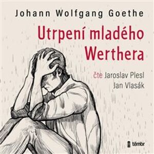 Utrpení mladého Werthera, CD - Johann Wolfgang Goethe
