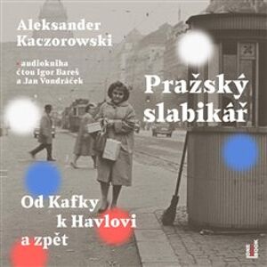 Pražský slabikář. Od Kafky k Havlovi a zpět, CD - Aleksander Kaczorowski