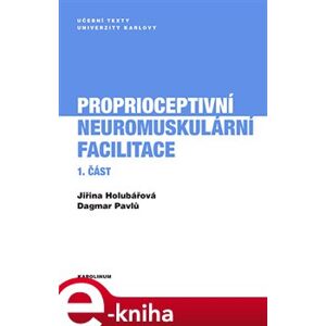 Proprioceptivní neuromuskulární facilitace 1.část - Jiřina Holubářová, Dagmar Pavlů e-kniha