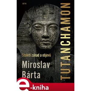 Tutanchamon. Století záhad a objevů - Miroslav Bárta e-kniha