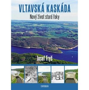 Vltavská kaskáda - Nový život staré řeky - Josef Fryš