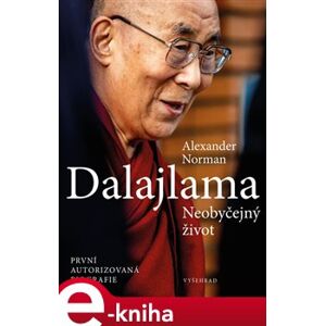 Dalajlama. Neobyčejný život. První autorizovaná biografie - Alexander Norman e-kniha