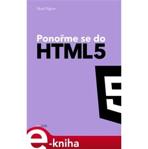 Ponořme se do HTML5 - Mark Pilgrim e-kniha