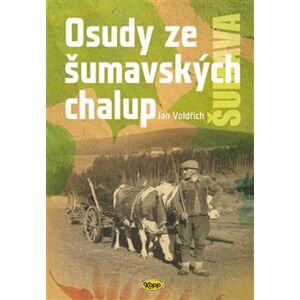 Osudy šumavských chalup - Jan Voldřich
