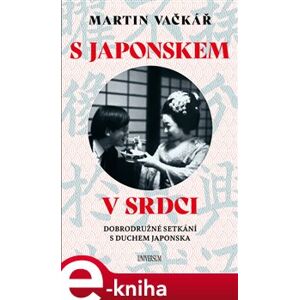 S Japonskem v srdci: Dobrodružné setkání s duchem Japonska - Martin Vačkář e-kniha