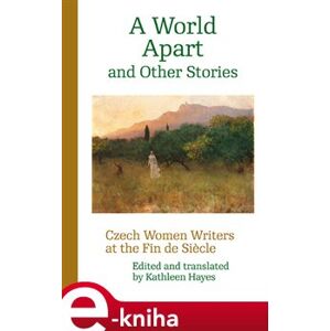 A World Apart and Other Stories. Czech Women Writers at the Fin de Siécle e-kniha