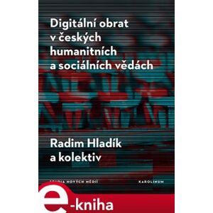 Digitální obrat v českých humanitních a sociálních vědách - Radim Hladík, a kolektiv autorů e-kniha