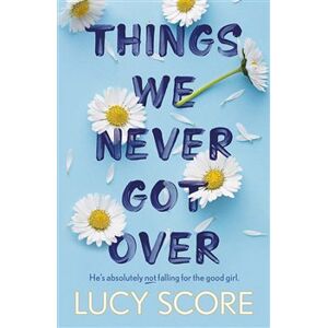 Things We Never Got Over. Heś absolutely not falling for the good girl. - Lucy Score