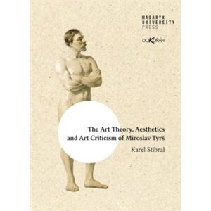 The Art Theory, Aesthetics and Art Criticism of Miroslav Tyrš - Karel Stibral