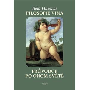 Filosofie vína. Průvodce po Onom světě - Béla Hamvas