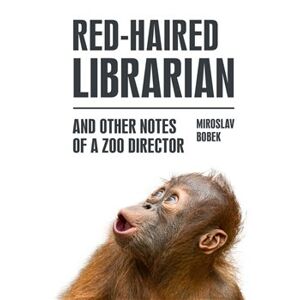 Red-haired Librarian. And Other Notes of a Zoo Director - Miroslav Bobek