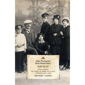 Návrat. Česká rodina na útěku ze Sibiře do vlasti v letech 1919 - 1920 - Růžena Kačírková
