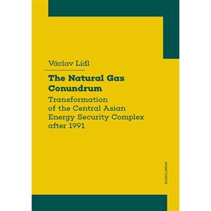 The Natural Gas Conundrum. Transformation of the Central Asian Energy Security Complex after 1991 - Václav Lídl