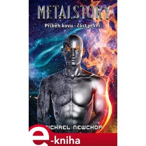 Metalstory. Příběh kovu 1 - Michael Newchop e-kniha