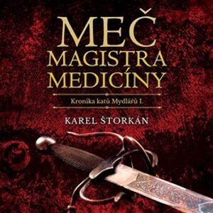 Meč magistra medicíny. Kronika katů Mydlářů I, CD - Karel Štorkán