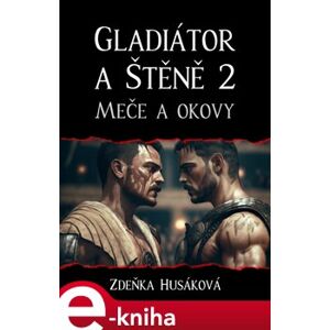 Gladiátor a Štěně 2. Meče a okovy - Zdeňka Husáková e-kniha