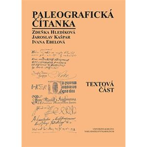 Paleografická čítanka (Textová část + Ukázky) - Zdeňka Hledíková, Jaroslav Kašpar, Ivana Ebelová, Alena Šimečková