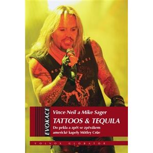 Tattoos & Tequila. Do pekla a zpět se zpěvákem americké kapely Mötley Crü - Vince Neil, Mike Sagar