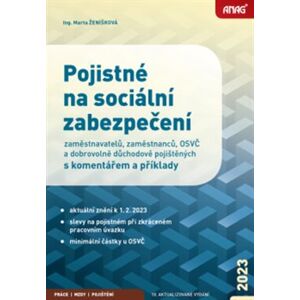 Pojistné na sociální zabezpečení. zaměstnavatelů, zaměstnanců, OSVČ a dobrovolně důchodově pojištěných s komentářem a příklady 2023 - Marta Ženíšková