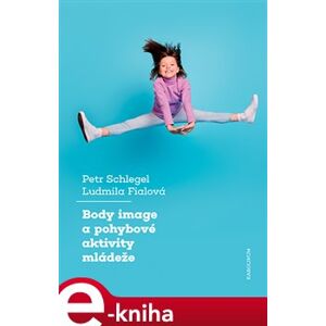 Body image a pohybové aktivity mládeže - Petr Schlegel, Ludmila Fialová e-kniha