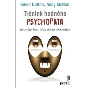 Trénink hodného psychopata. Jak zvládat život, místo aby nás život ovládal - Kevin Dutton, Andy McNab