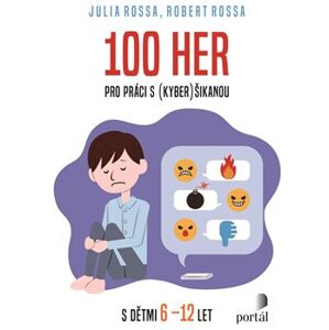 100 her pro práci s (kyber)šikanou. s dětmi 6-12 let - Julia Rossa, Robert Rossa