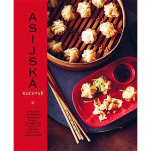 Asijská kuchyně. 70 receptů na přípravu oblíbených pokrmů, od knedlíčků a nudlových polévek po stir-fry a rýžové misky - Emily Calderová