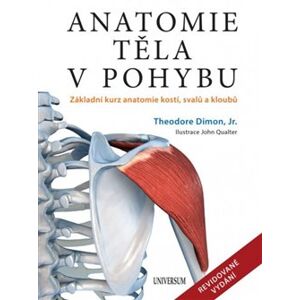 Anatomie těla v pohybu. Základní kurz anatomie kostí, svalů a kloubů - Theodore Dimon