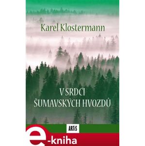 V srdci šumavských hvozdů - Karel Klostermann e-kniha
