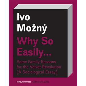 Why So Easily .... Some Family Reasons for the Velvet Revolution A Sociological Essay - Ivo Možný