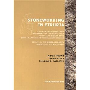 Stoneworking in Etruria - František R. Václavík, Michal Cihla, Martin Trefný