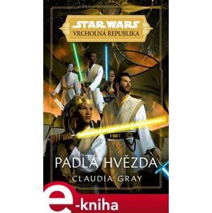 Star Wars - Vrcholná Republika - Padlá hvězda - Claudia Gray e-kniha